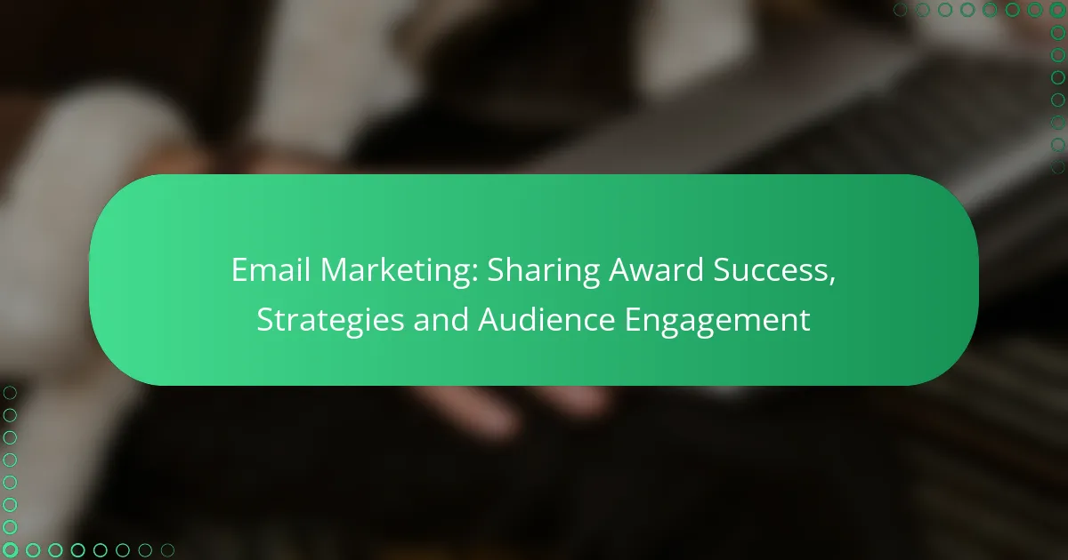 Email Marketing: Sharing Award Success, Strategies and Audience Engagement
