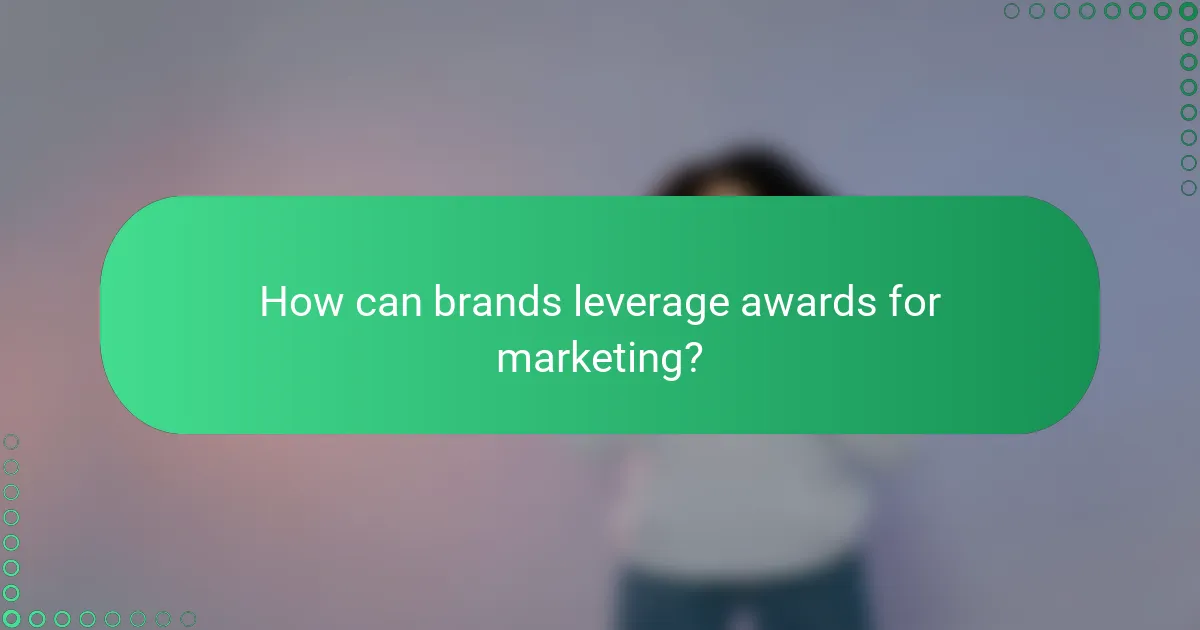 How can brands leverage awards for marketing?