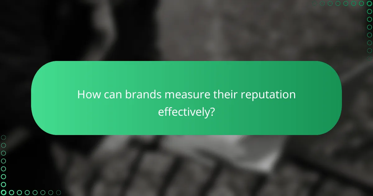 How can brands measure their reputation effectively?