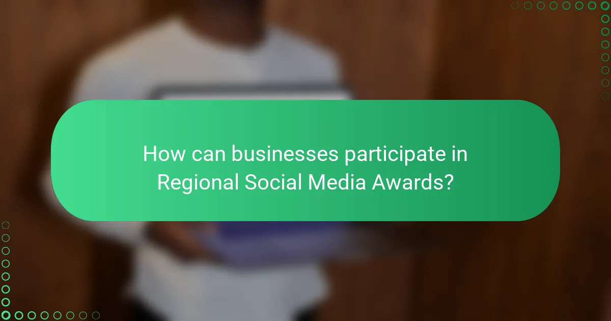 How can businesses participate in Regional Social Media Awards?