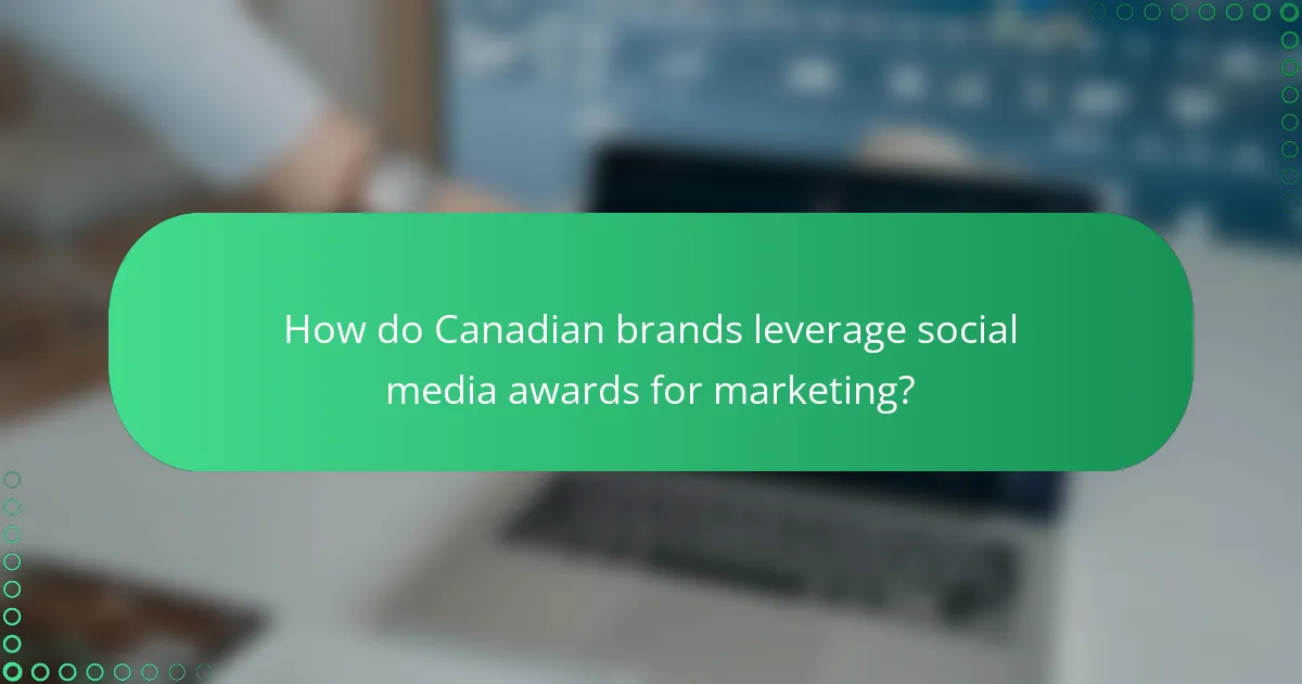 How do Canadian brands leverage social media awards for marketing?