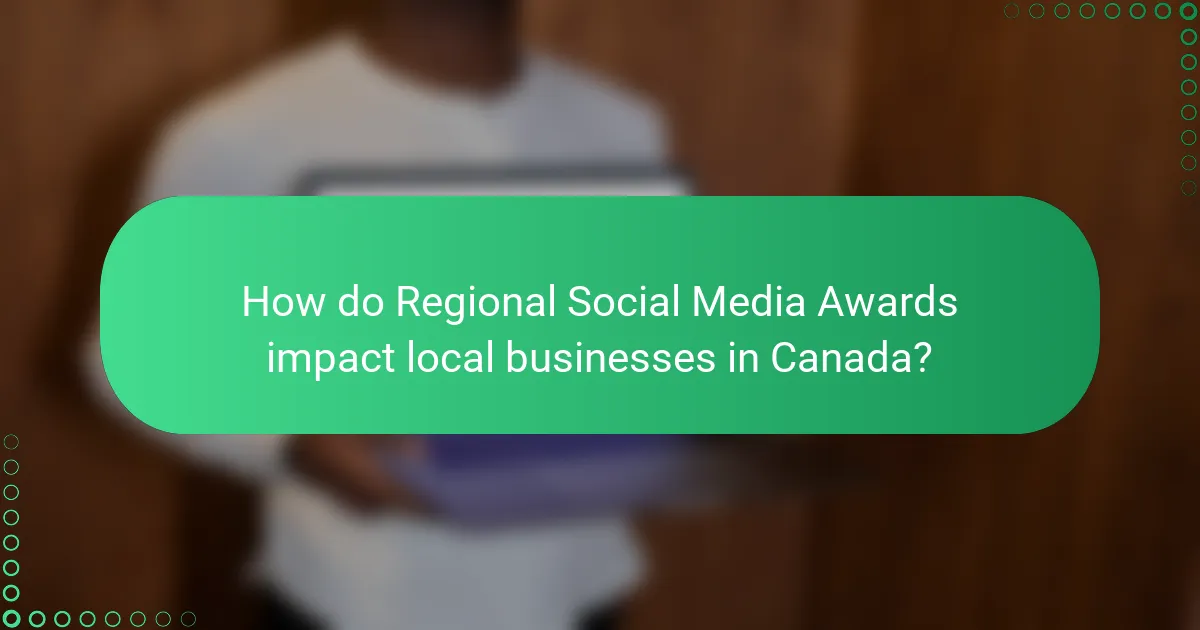 How do Regional Social Media Awards impact local businesses in Canada?