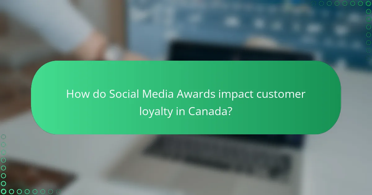 How do Social Media Awards impact customer loyalty in Canada?