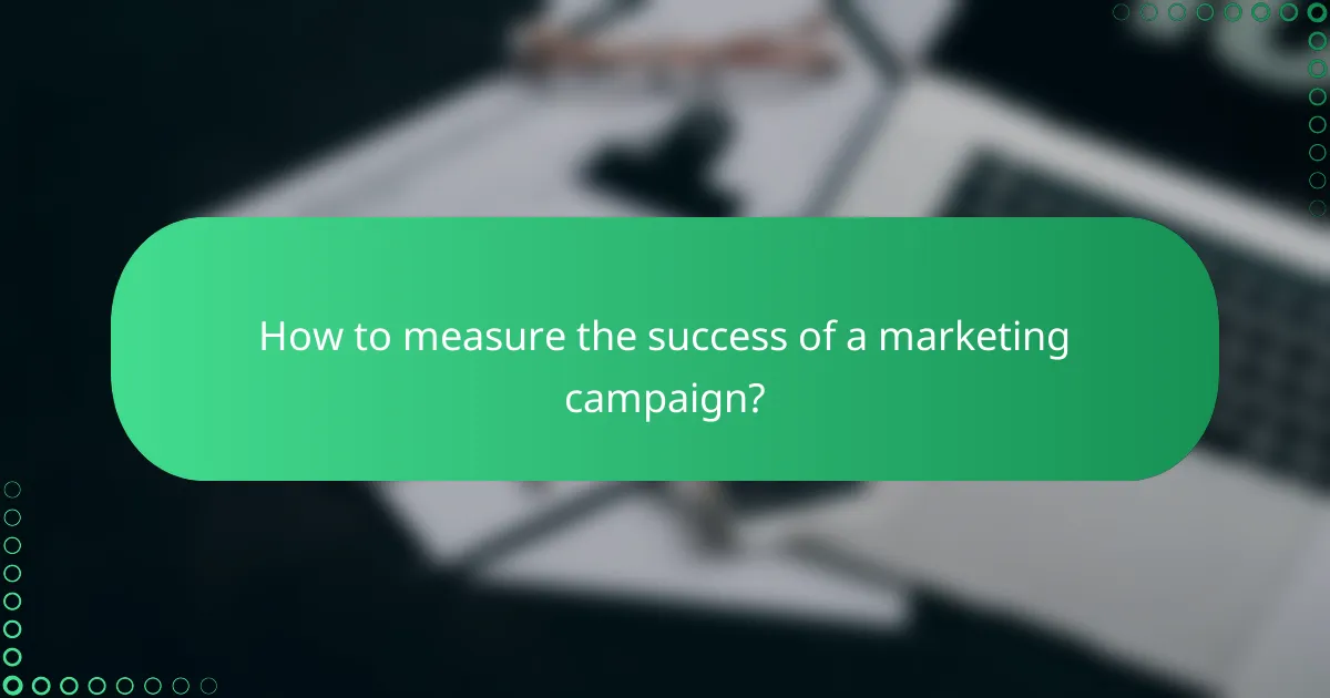 How to measure the success of a marketing campaign?
