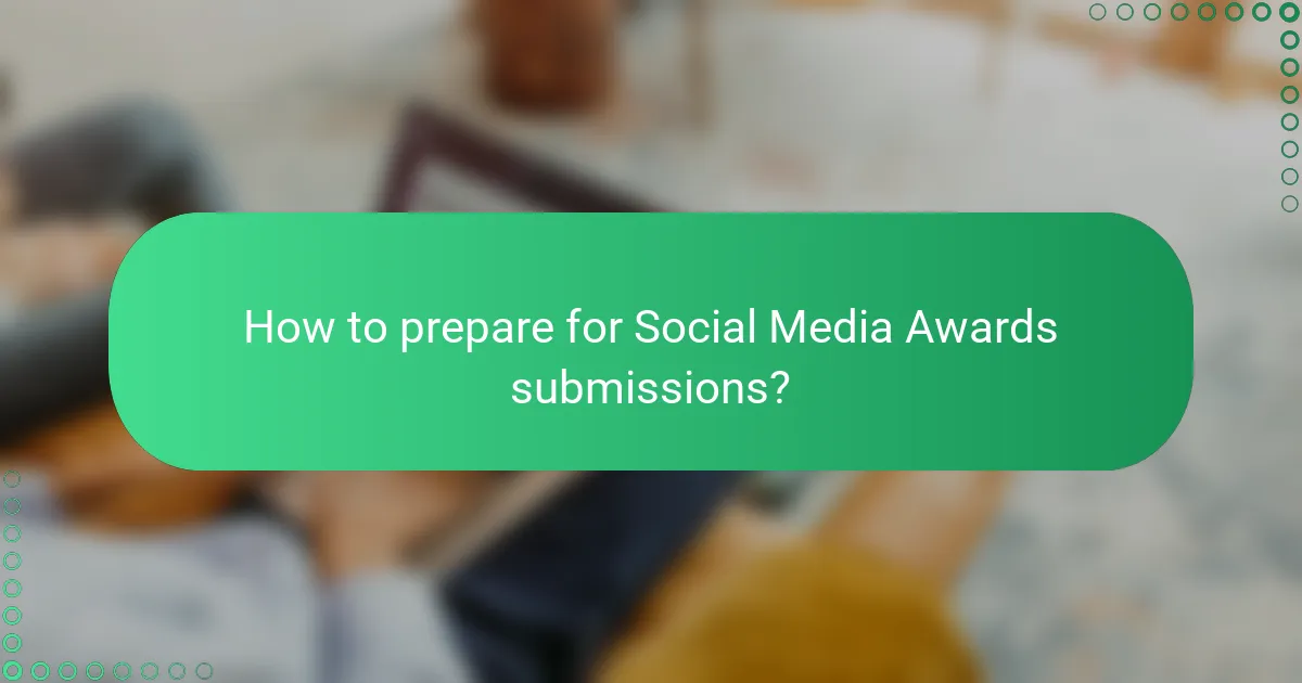 How to prepare for Social Media Awards submissions?