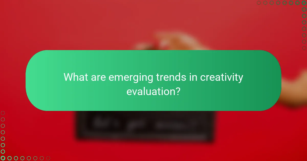 What are emerging trends in creativity evaluation?