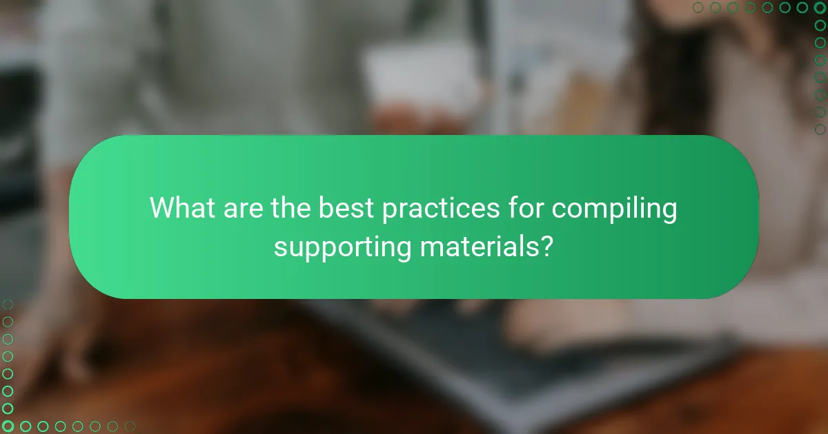 What are the best practices for compiling supporting materials?