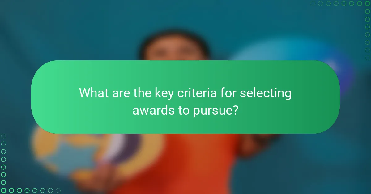 What are the key criteria for selecting awards to pursue?