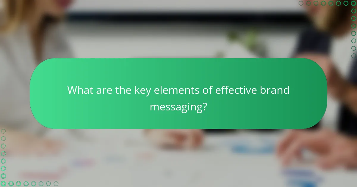 What are the key elements of effective brand messaging?