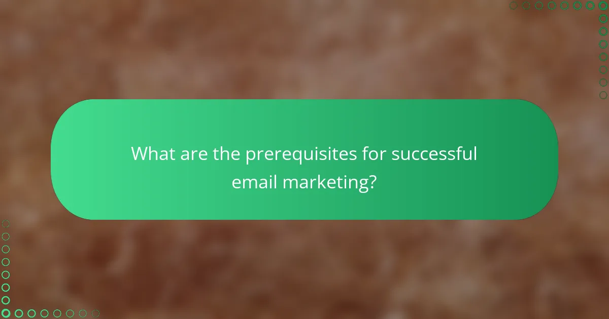 What are the prerequisites for successful email marketing?