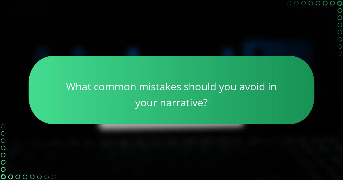 What common mistakes should you avoid in your narrative?