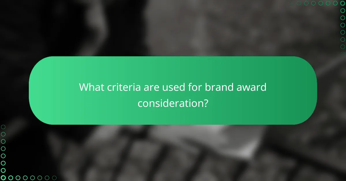 What criteria are used for brand award consideration?