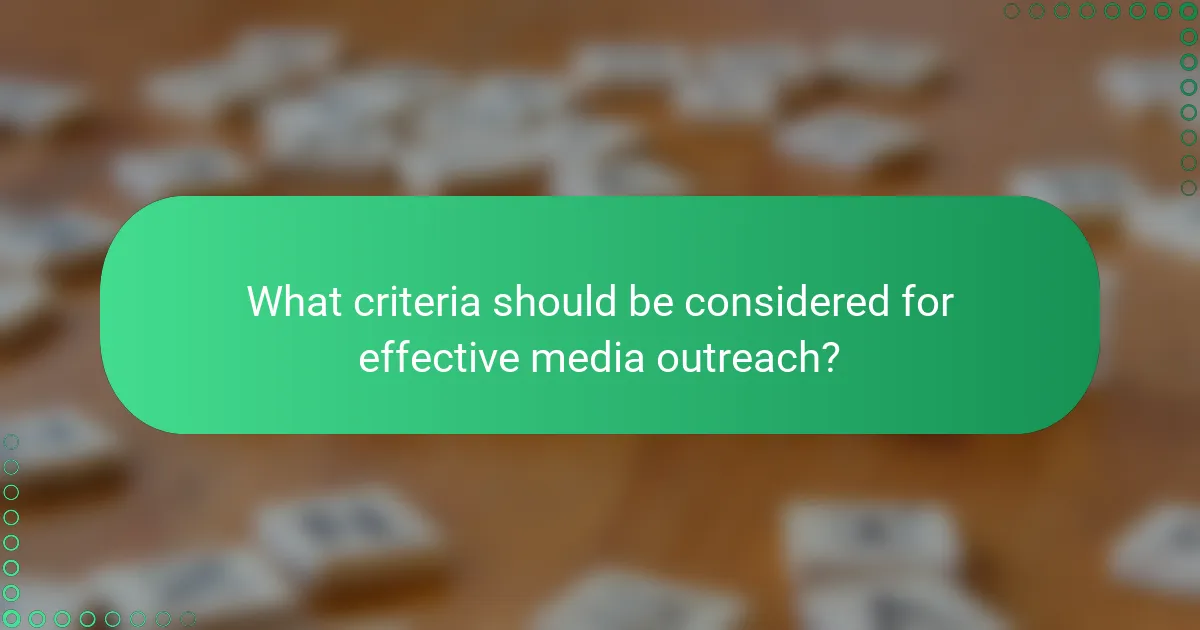 What criteria should be considered for effective media outreach?