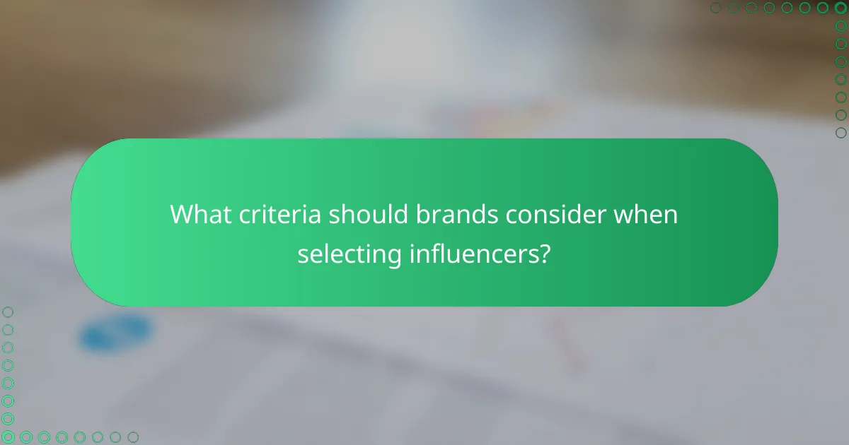 What criteria should brands consider when selecting influencers?