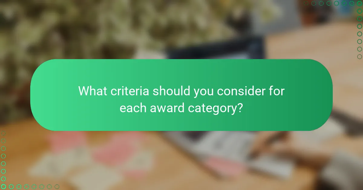 What criteria should you consider for each award category?
