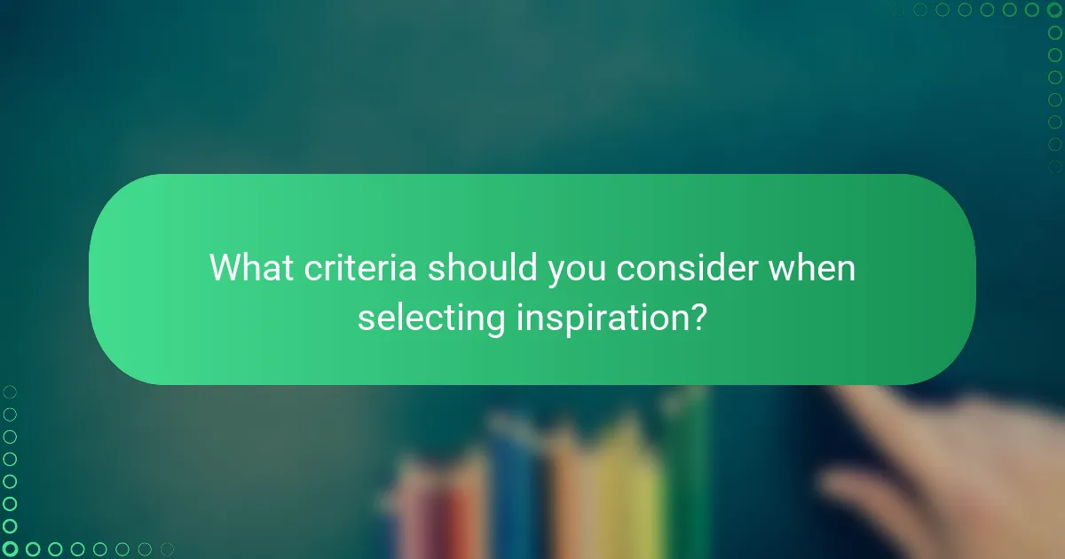 What criteria should you consider when selecting inspiration?