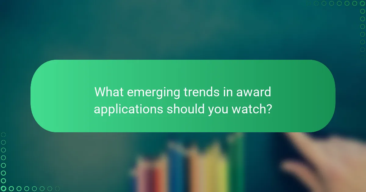 What emerging trends in award applications should you watch?
