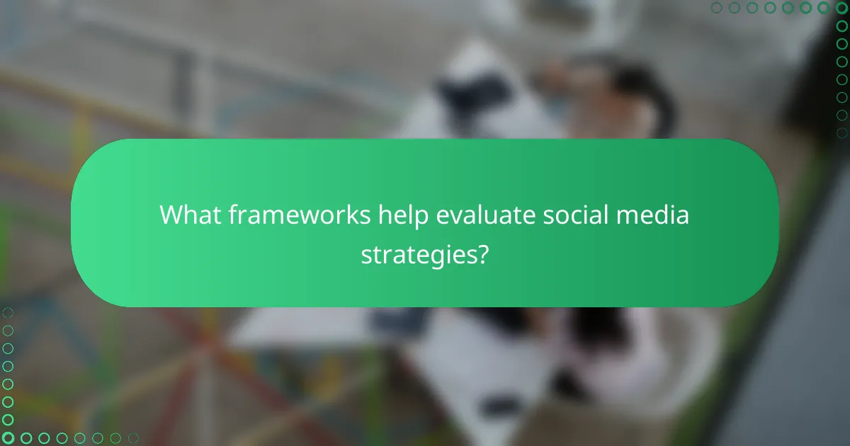 What frameworks help evaluate social media strategies?