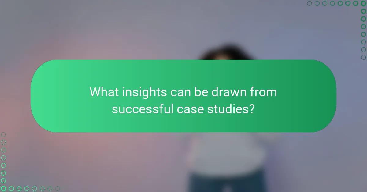 What insights can be drawn from successful case studies?