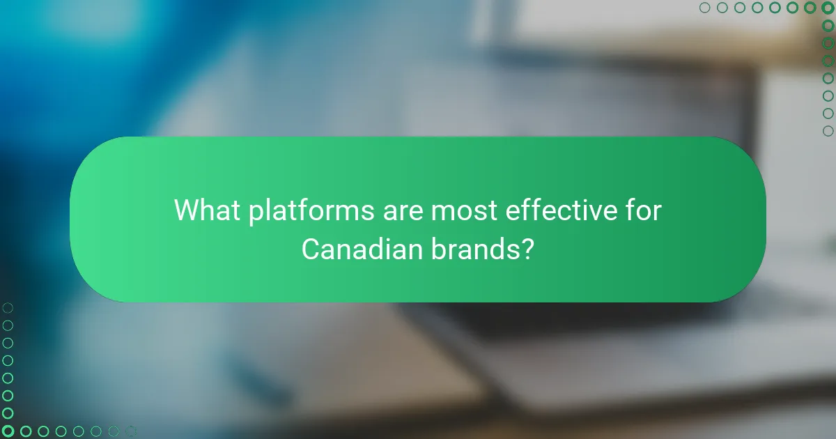 What platforms are most effective for Canadian brands?