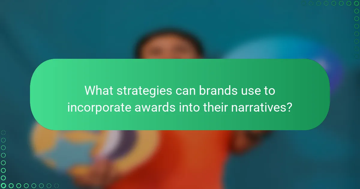 What strategies can brands use to incorporate awards into their narratives?