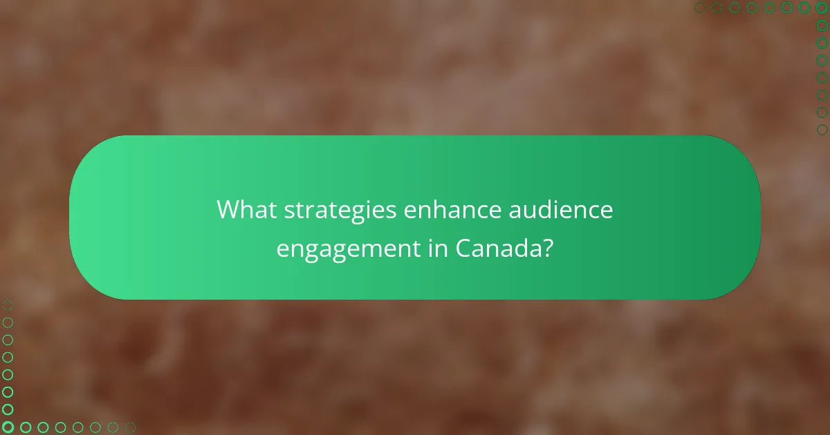 What strategies enhance audience engagement in Canada?