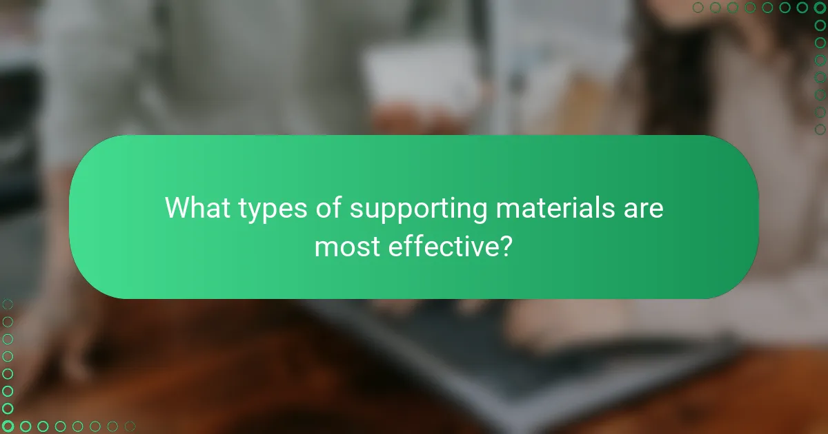 What types of supporting materials are most effective?