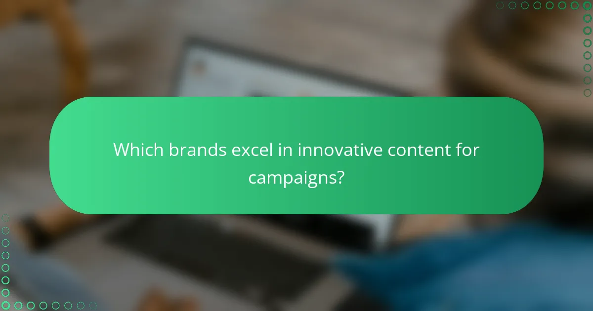 Which brands excel in innovative content for campaigns?